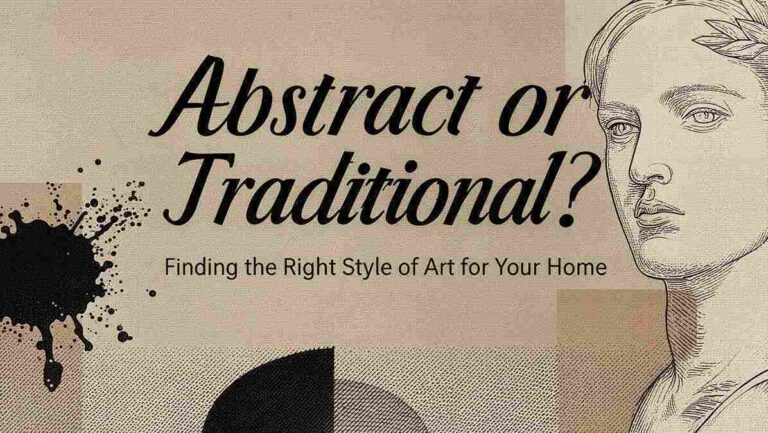 Abstract or Traditional? Finding the Right Style of Art for Your Home